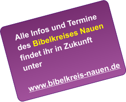 Alle Infos und Termine des Bibelkreises Nauen findet ihr in Zukunft unter  www.bibelkreis-nauen.de